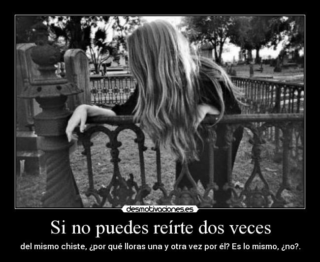 Si no puedes reírte dos veces -