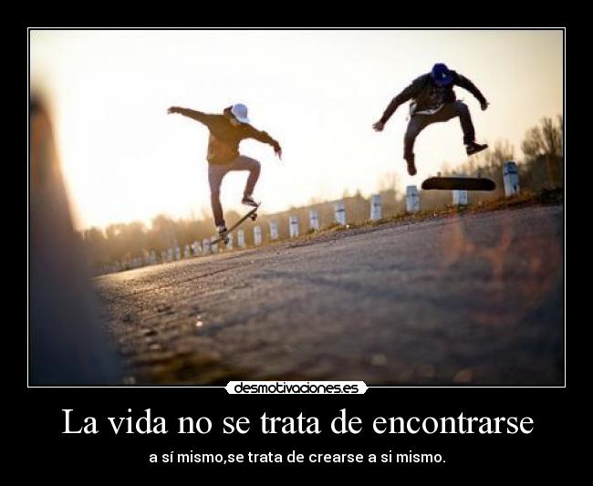 La vida no se trata de encontrarse -