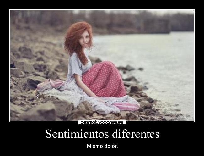 Sentimientos diferentes - Mismo dolor.