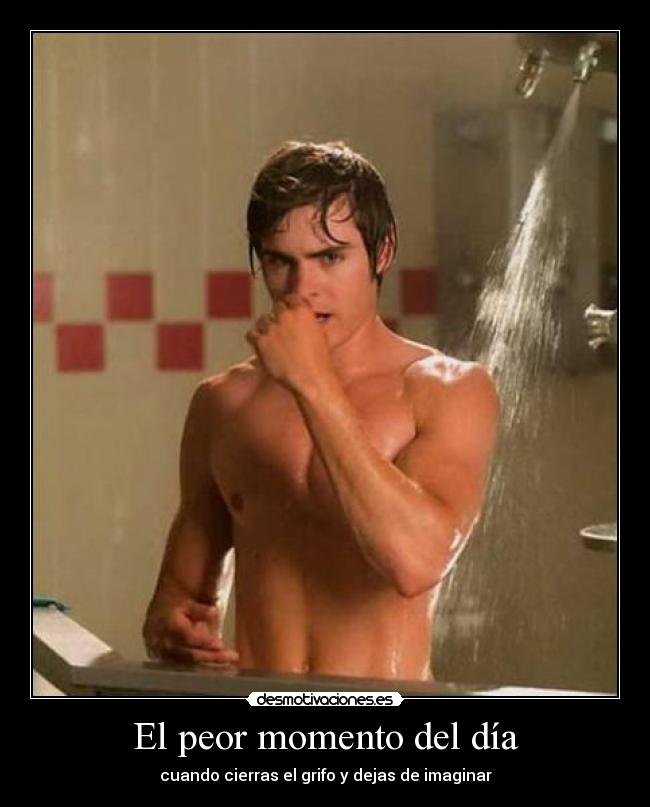 El peor momento del día - cuando cierras el grifo y dejas de imaginar