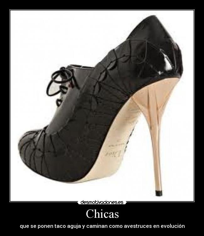 Chicas - que se ponen taco aguja y caminan como avestruces en evolución