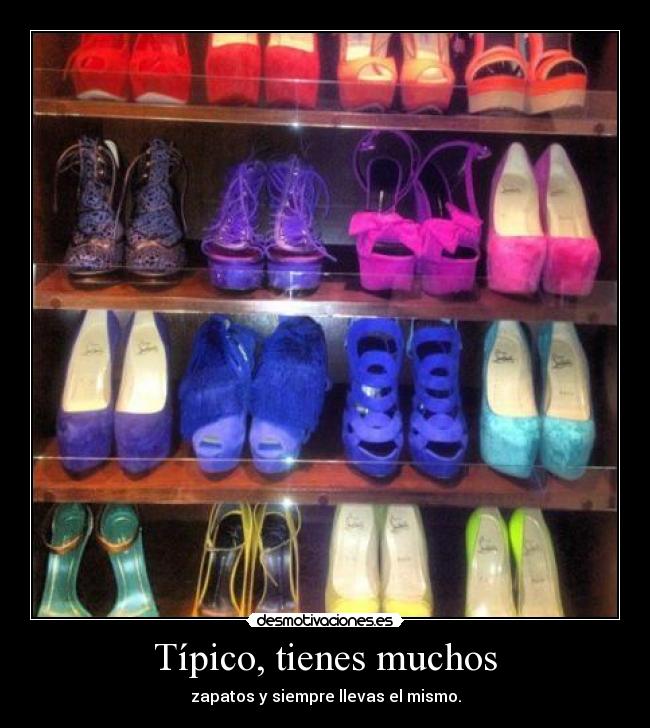 Típico, tienes muchos -