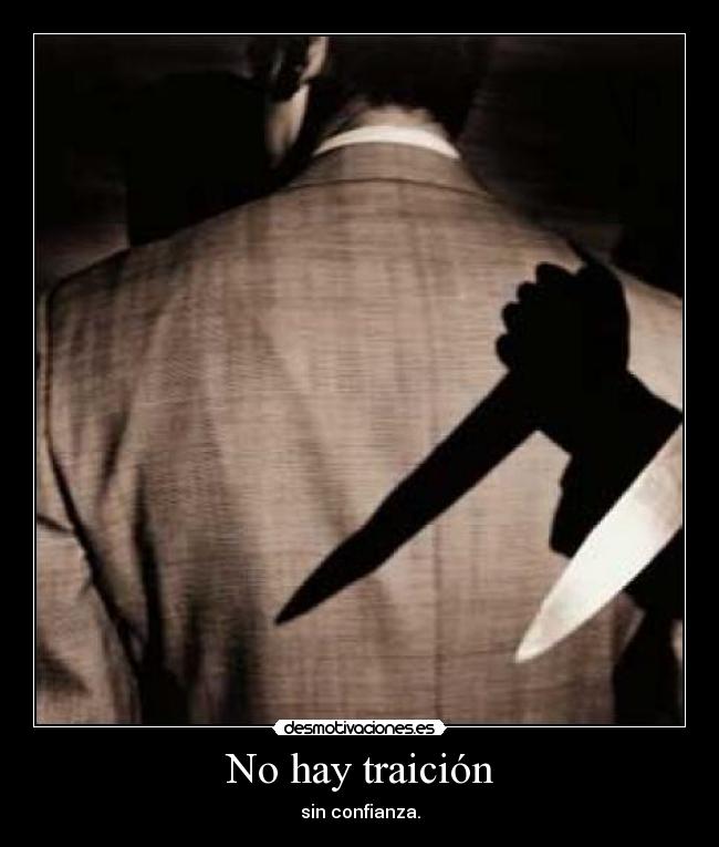 No hay traición - sin confianza.
