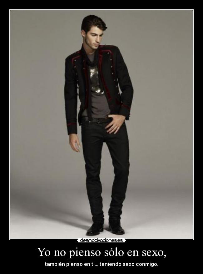 Yo no pienso sólo en sexo, -