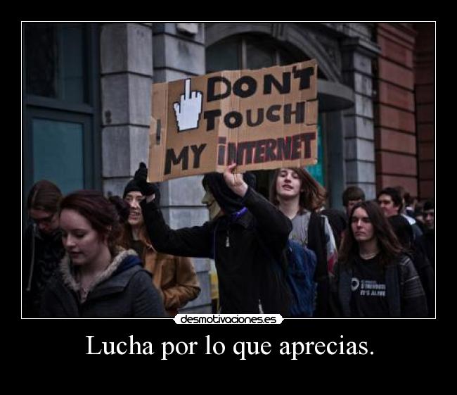 Lucha por lo que aprecias. -