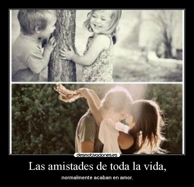 Las amistades de toda la vida, - 