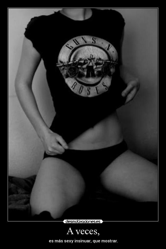 A veces, - es más sexy insinuar, que mostrar.