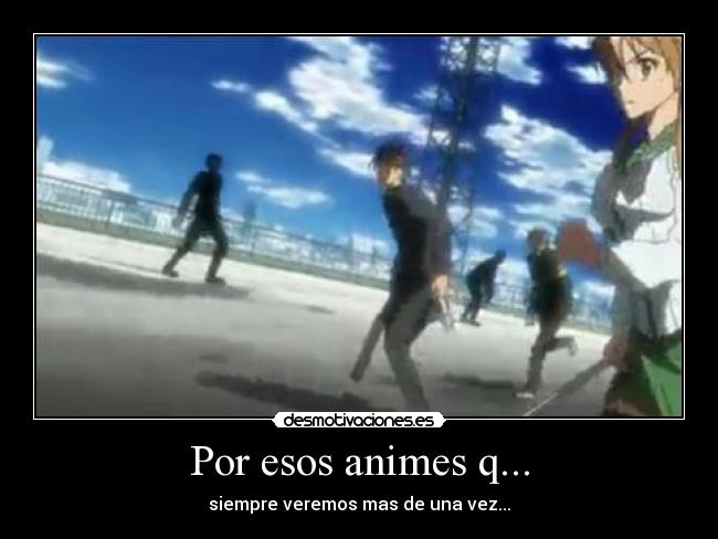Por esos animes q... -