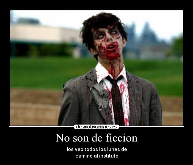 No son de ficcion - los veo todos los lunes de
camino al instituto