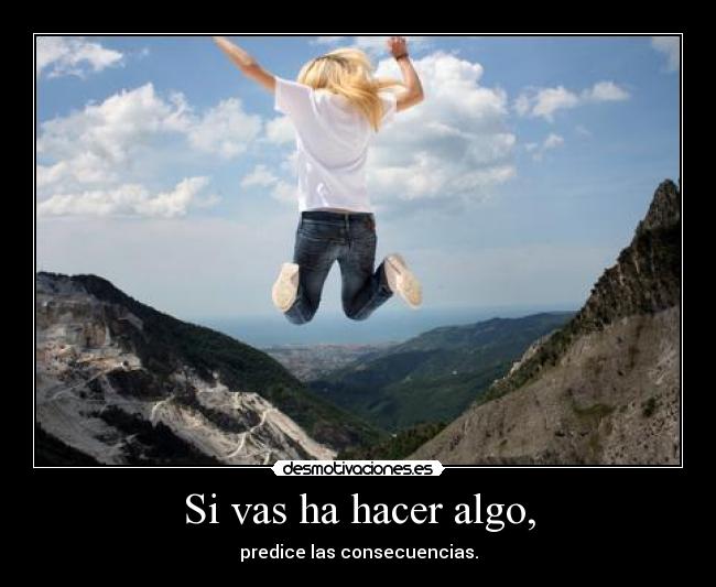 Si vas ha hacer algo, - 