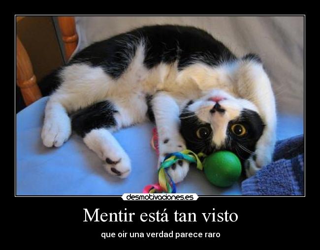 Mentir está tan visto - que oir una verdad parece raro