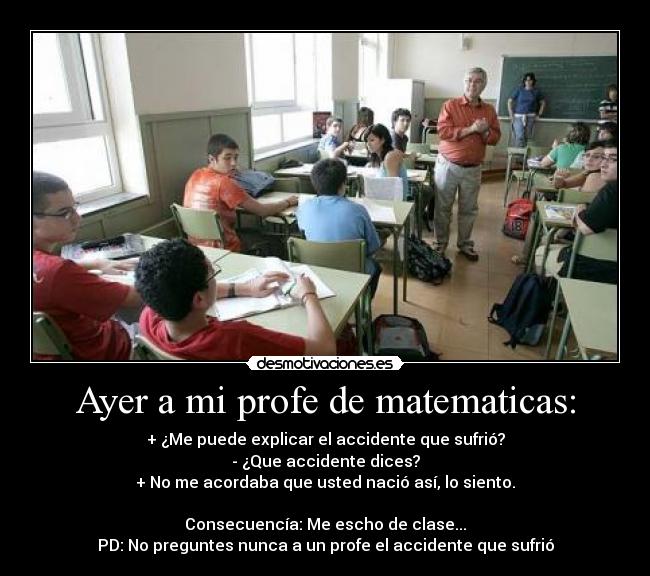 Ayer a mi profe de matematicas: -