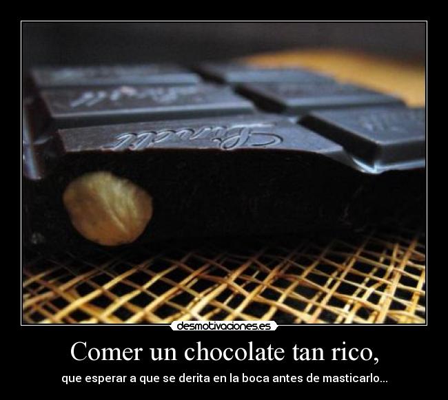 Comer un chocolate tan rico, -