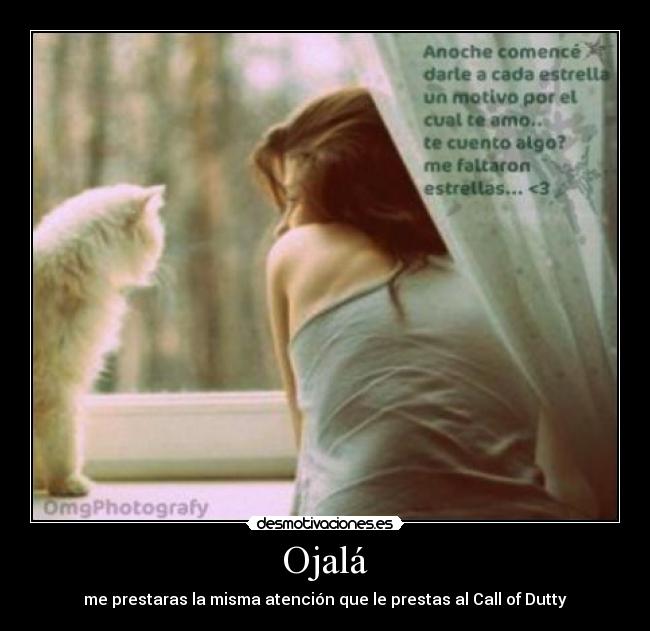 Ojalá - me prestaras la misma atención que le prestas al Call of Dutty