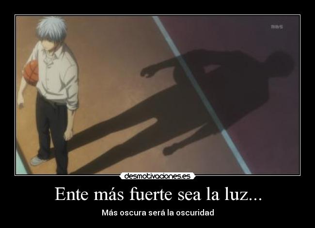 Ente más fuerte sea la luz... - Más oscura será la oscuridad