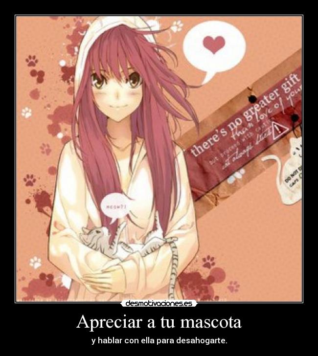 Apreciar a tu mascota - y hablar con ella para desahogarte.