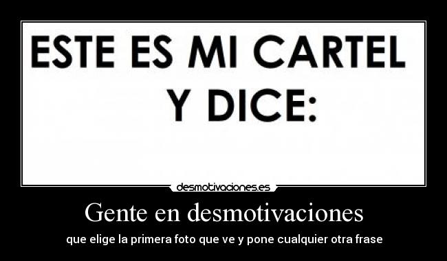 Gente en desmotivaciones - que elige la primera foto que ve y pone cualquier otra frase