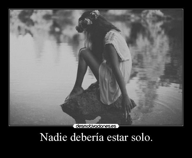 Nadie debería estar solo. -