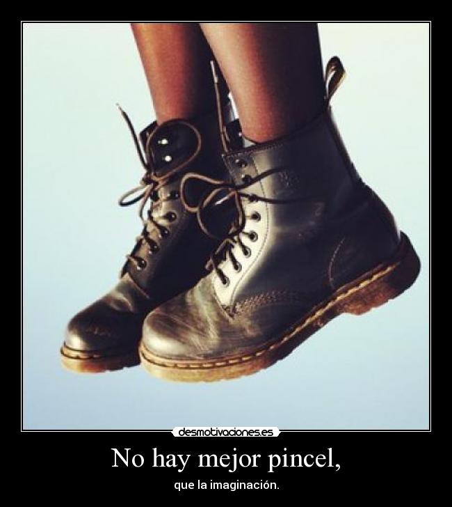 No hay mejor pincel, - que la imaginación.