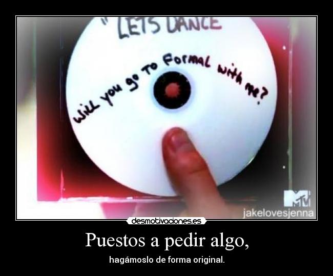 Puestos a pedir algo, - hagámoslo de forma original.