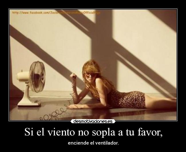 Si el viento no sopla a tu favor, - 