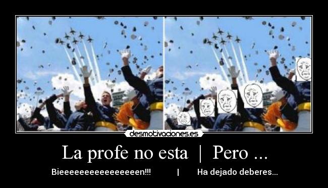 La profe no esta | Pero ... - Bieeeeeeeeeeeeeeeen!!! | Ha dejado deberes...