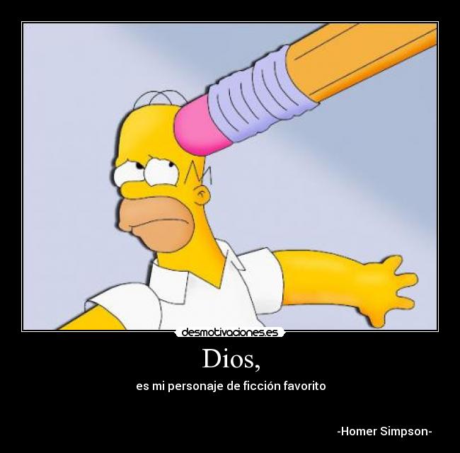 Dios, - es mi personaje de ficción favorito
-Homer Simpson-