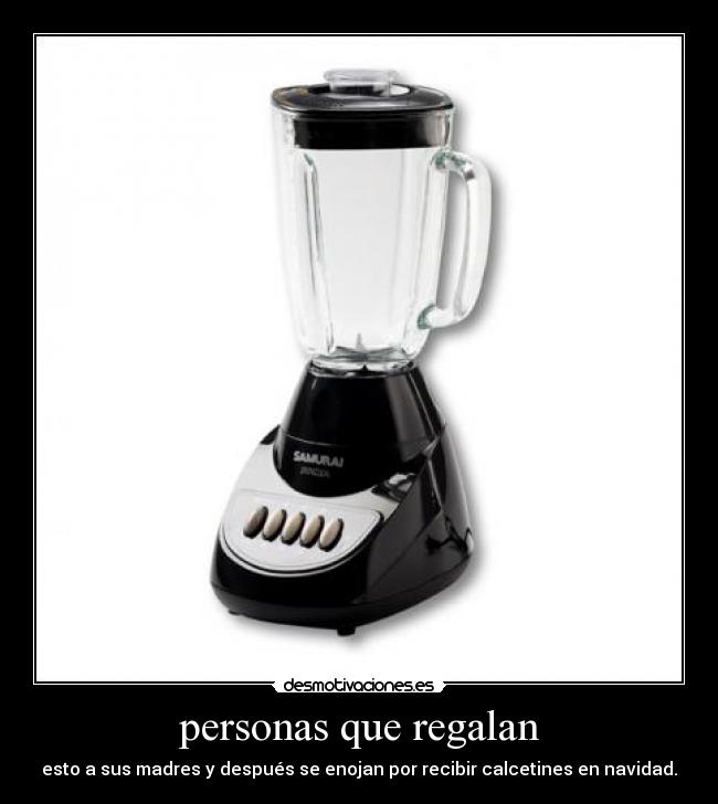 personas que regalan - esto a sus madres y después se enojan por recibir calcetines en navidad.