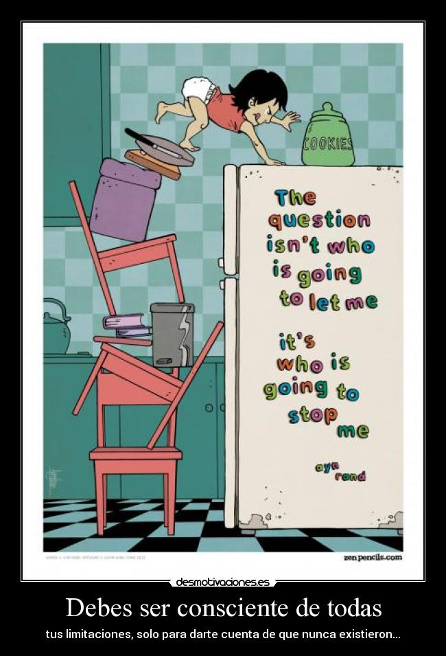 Debes ser consciente de todas - tus limitaciones, solo para darte cuenta de que nunca existieron...