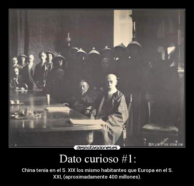 Dato curioso #1: - China tenía en el S. XIX los mismo habitantes que Europa en el S.
XXI, (aproximadamente 400 millones).
