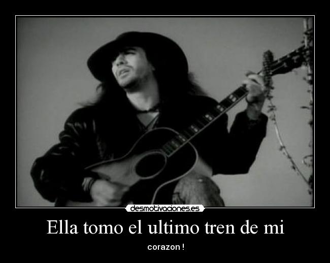 Ella tomo el ultimo tren de mi - corazon !