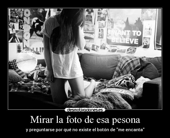 Mirar la foto de esa pesona - y preguntarse por qué no existe el botón de me encanta