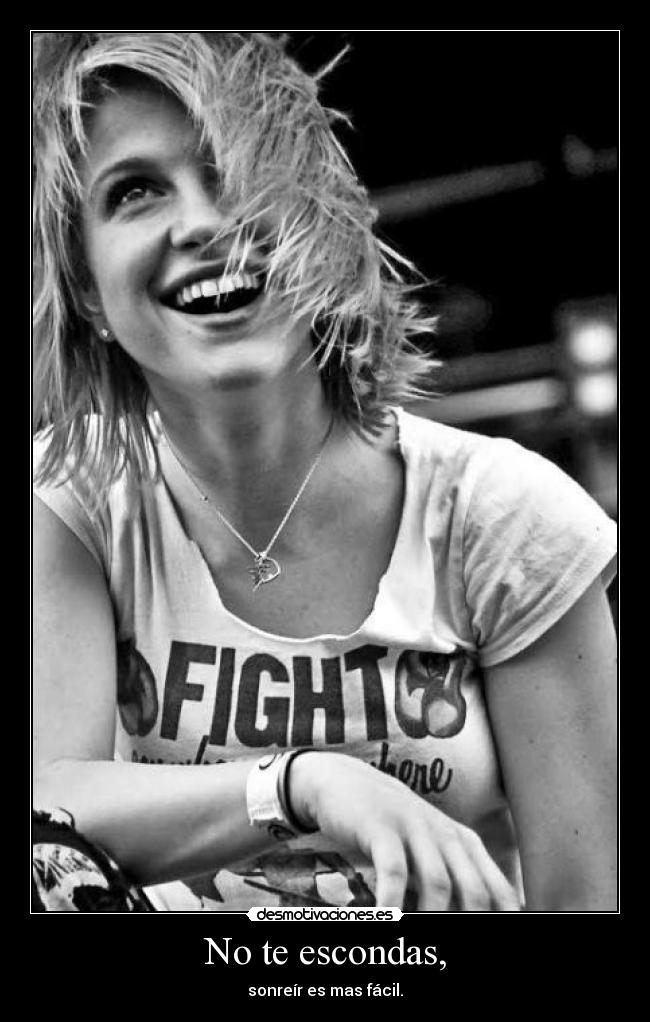 No te escondas, - sonreír es mas fácil.