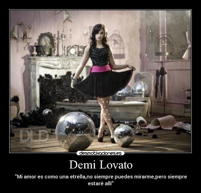 Demi Lovato - Mi amor es como una etrella,no siempre puedes mirarme,pero siempre estaré allí