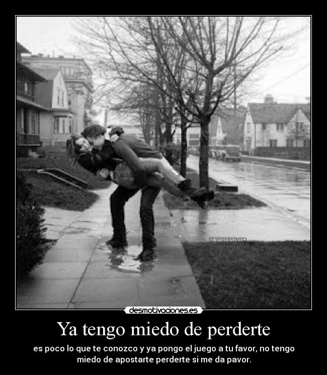 Ya tengo miedo de perderte Desmotivaciones