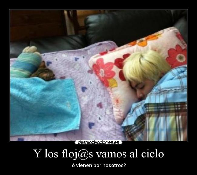 Y los floj@s vamos al cielo - ó vienen por nosotros?