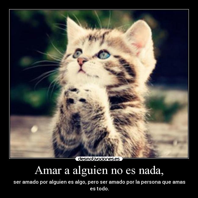 Amar a alguien no es nada, -