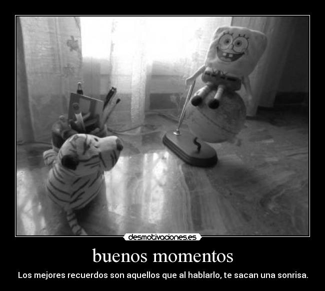 buenos momentos - Los mejores recuerdos son aquellos que al hablarlo, te sacan una sonrisa.