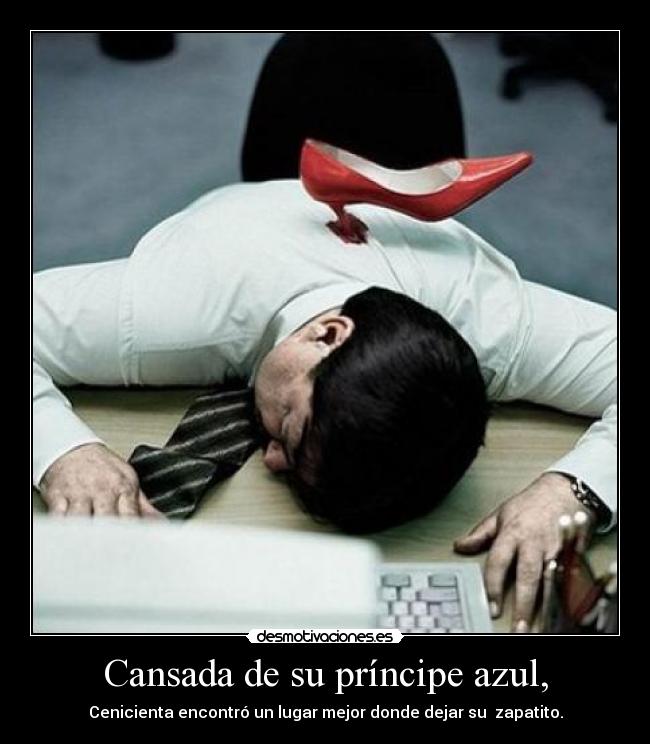 Cansada de su príncipe azul, -