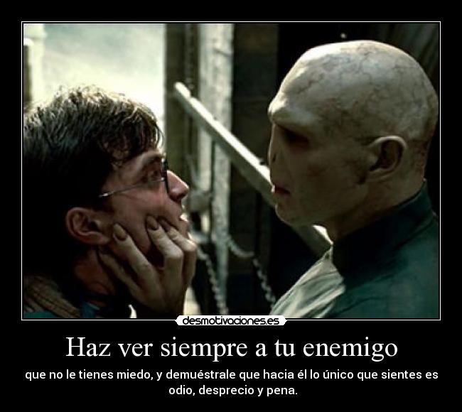 Haz ver siempre a tu enemigo -