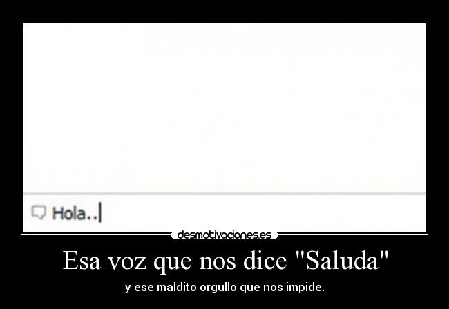 Esa voz que nos dice Saluda - y ese maldito orgullo que nos impide.