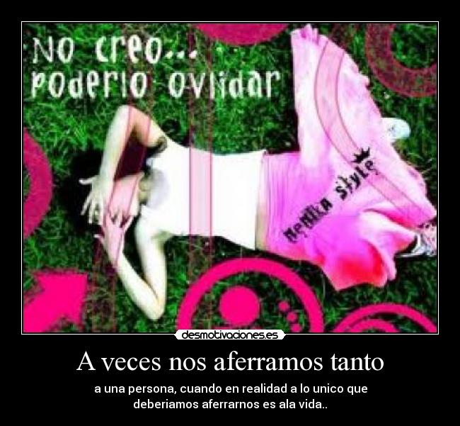 A veces nos aferramos tanto - 