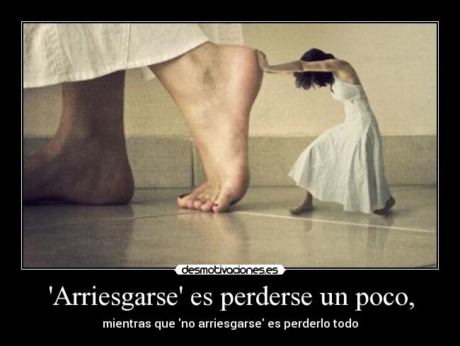 Arriesgarse es perderse un poco, - 