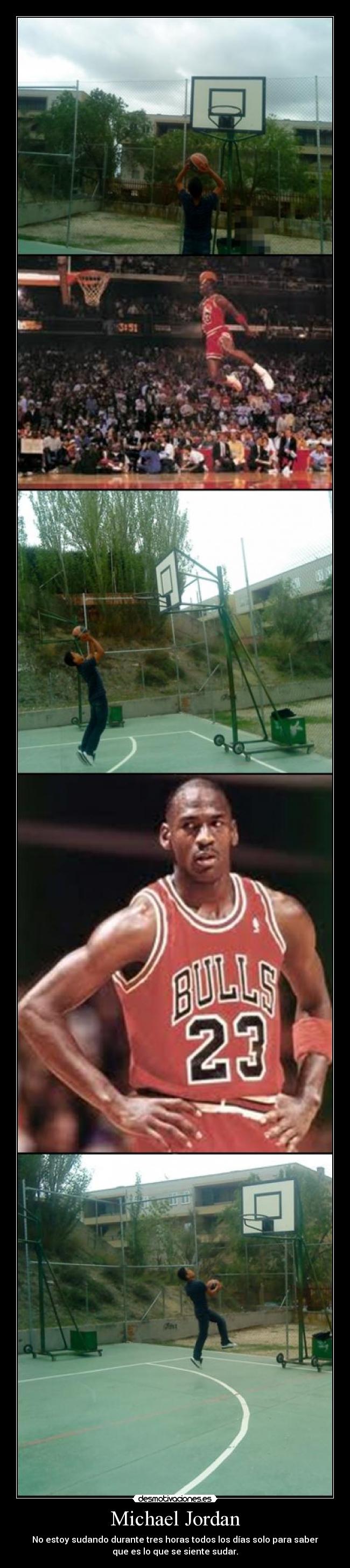 Michael Jordan - No estoy sudando durante tres horas todos los días solo para saber
que es lo que se siente sudar.