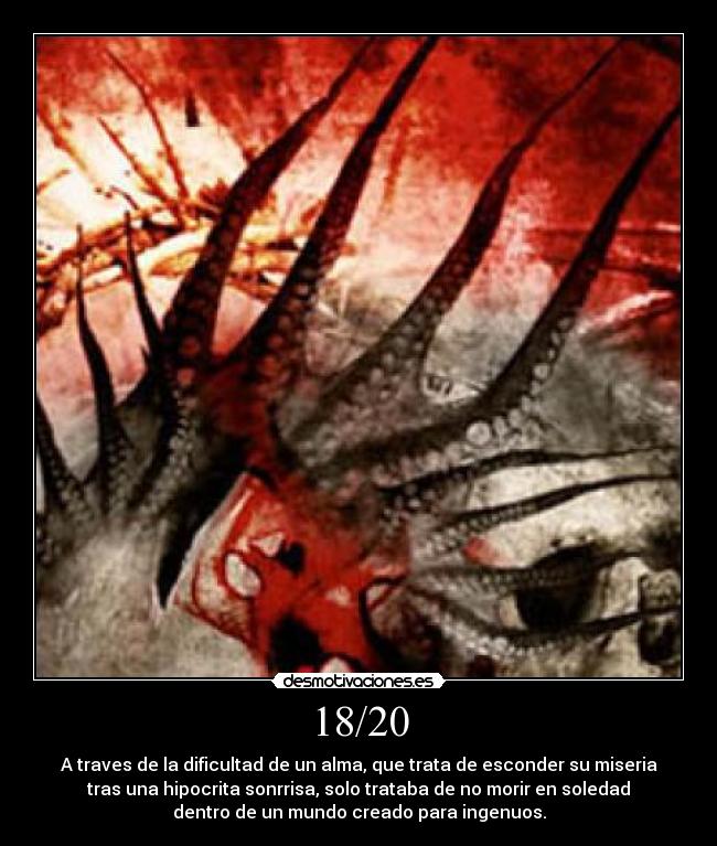 18/20 - A traves de la dificultad de un alma, que trata de esconder su miseria
tras una hipocrita sonrrisa, solo trataba de no morir en soledad
dentro de un mundo creado para ingenuos.