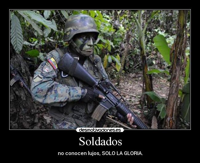 Soldados - no conocen lujos, SOLO LA GLORIA.