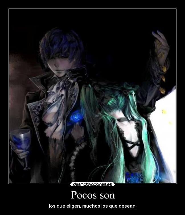 Pocos son - los que eligen, muchos los que desean.