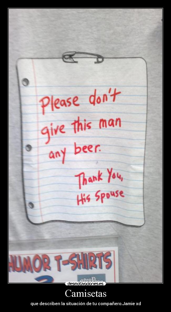 Camisetas - que describen la situación de tu compañero.Jamie xd