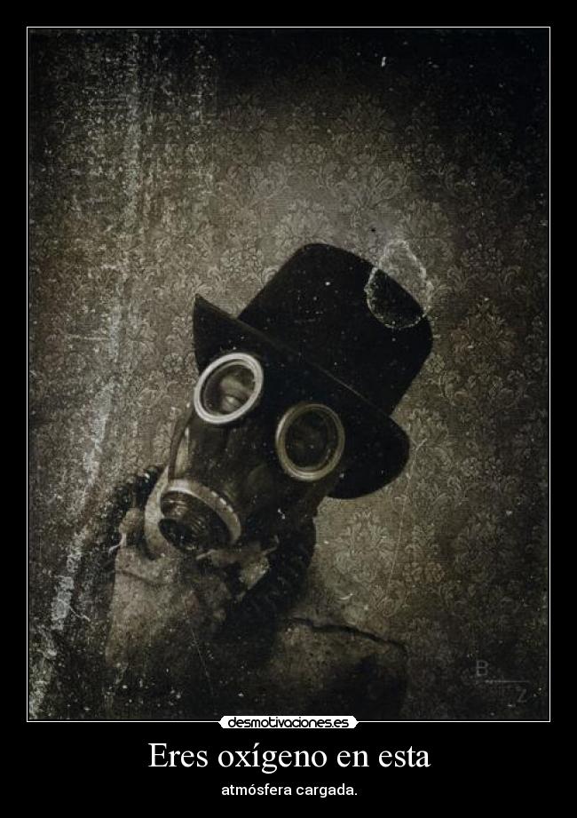 Eres oxígeno en esta - 