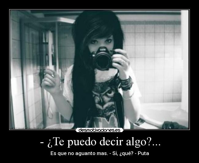 - ¿Te puedo decir algo?... - 